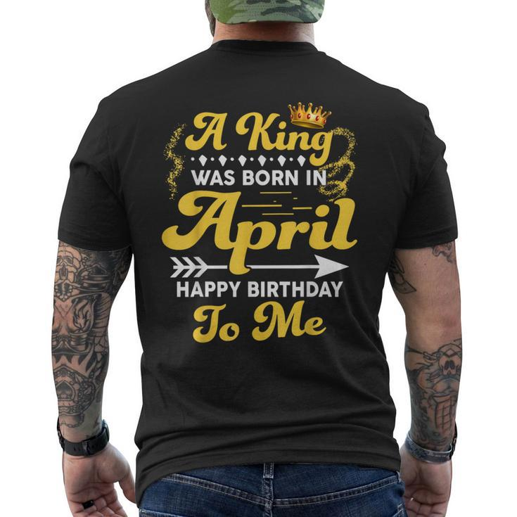 A King Was Born In April Happy Birthday To Me Men's T-shirt Back Print