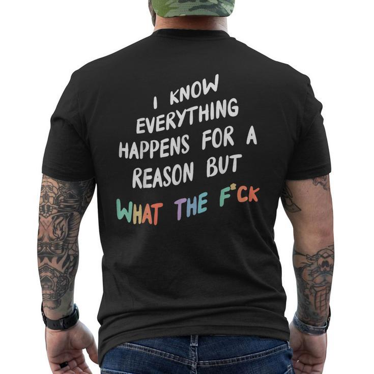 I Know Everything Happens For A Reason But What The F-Ck Men's T-shirt Back Print
