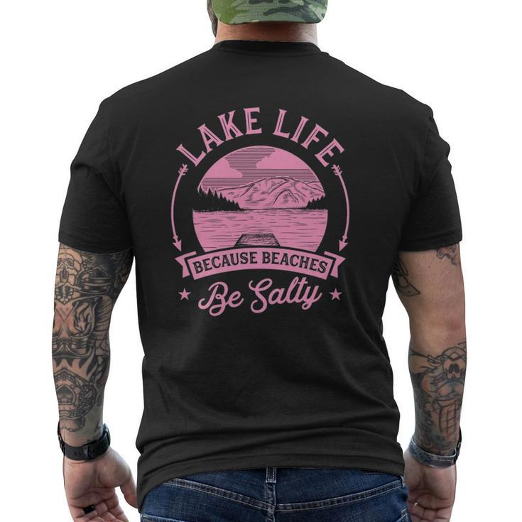 Lake Life Because Beaches Be Salty Lake Life Dad Family Trip Mens Back Print T-shirt