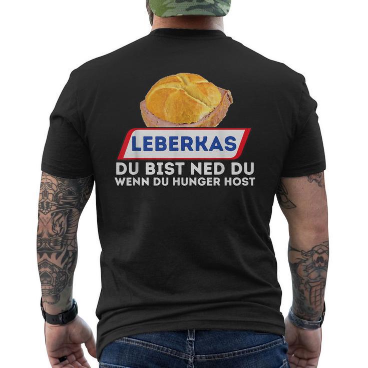 Leberkas Du Bist Ned Du Wenn Du Hunger Host Liver Cheese T-Shirt mit Rückendruck