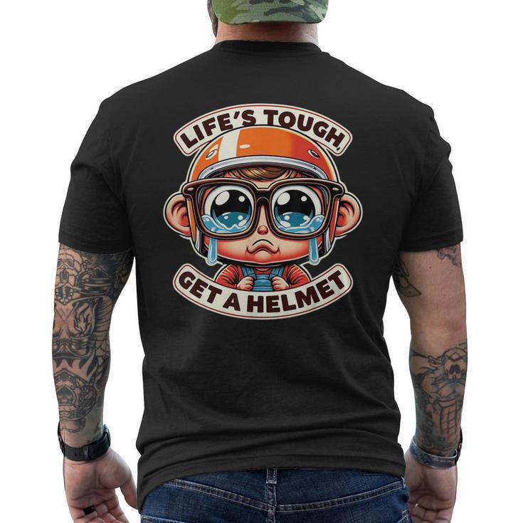 Life's Tough Get A Helmet Cry Baby Tears Men's T-shirt Back Print