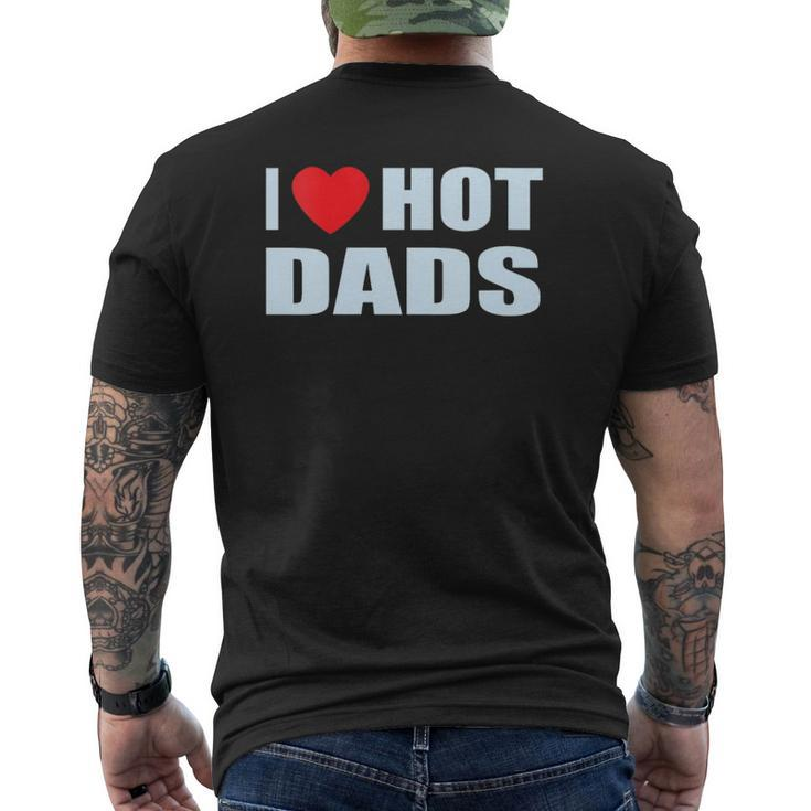 I Love Hot Dads I Heart Hot Dad Love Hot Dads Father's Day Mens Back Print T-shirt