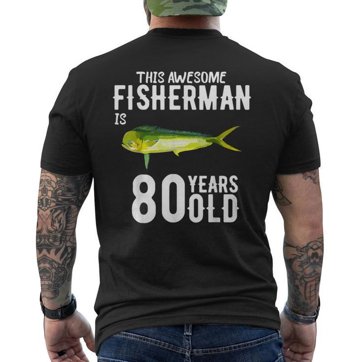 This Mahi Mahi Fisherman Is 80 Years Old 80Th Birthday Men's T-shirt Back Print