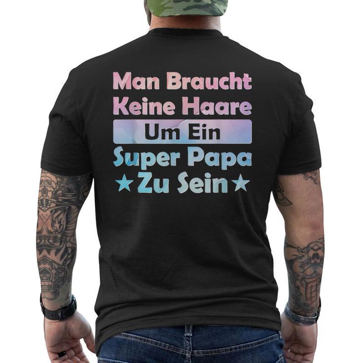 Man Braucht Keine Haare Um Ein Super Papa Zu Seinatertag T-Shirt mit Rückendruck