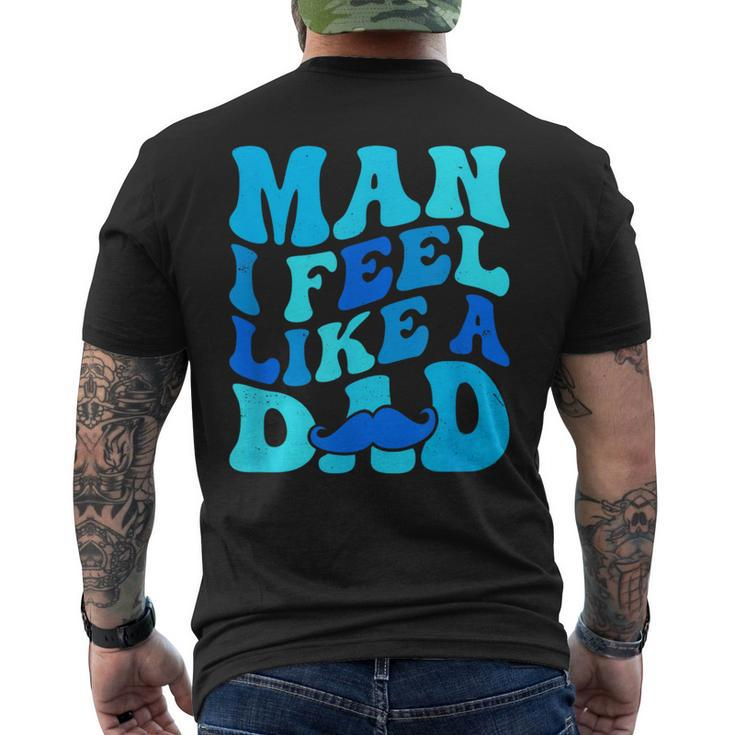 Man I Feel Like A Dad Father's Day Baby Shower Men's T-shirt Back Print