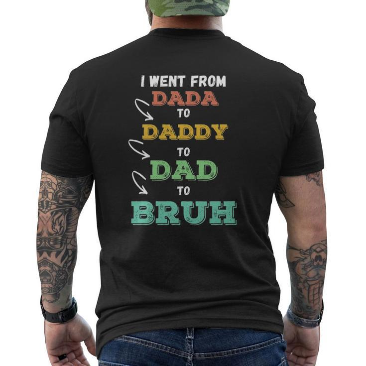 Mens I Went From Dada To Daddy To Dad To Bruh Father's Mens Back Print T-shirt