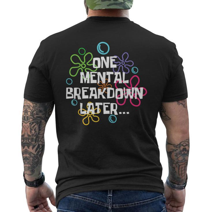Mental Health Awareness Support One Mental Breakdown Later Men's T-shirt Back Print