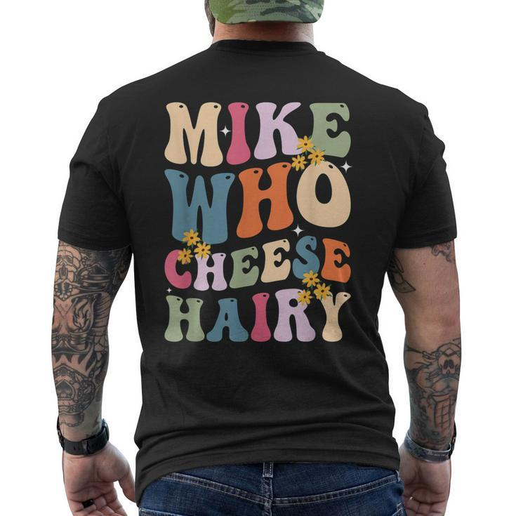 Mike Who Cheese Hairy Sarcastic Meme Men's T-shirt Back Print