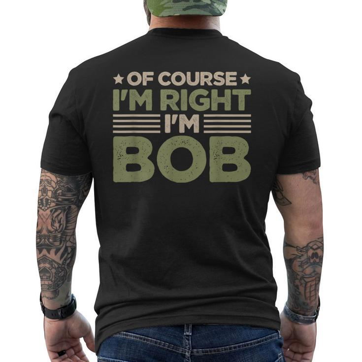 Name Bob Of Course I'm Right I'm Bob Men's T-shirt Back Print
