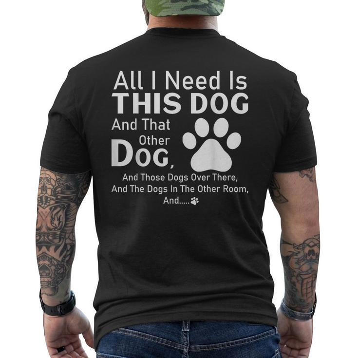 All I Need Is This Dog And That Other Dog And Those Dogs Men's T-shirt Back Print