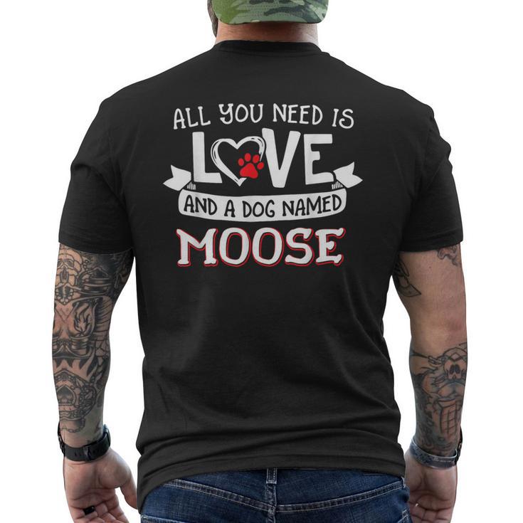 All You Need Is Love And A Dog Named Moose Small Large Men's T-shirt Back Print