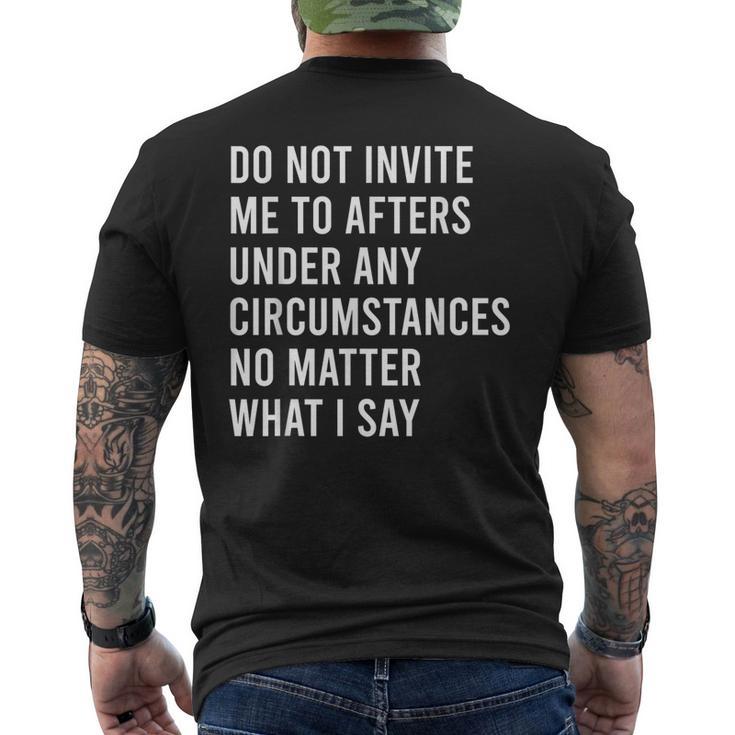 Do Not Invite Me To Afters Under Any Circumstances No Matter Men's T-shirt Back Print