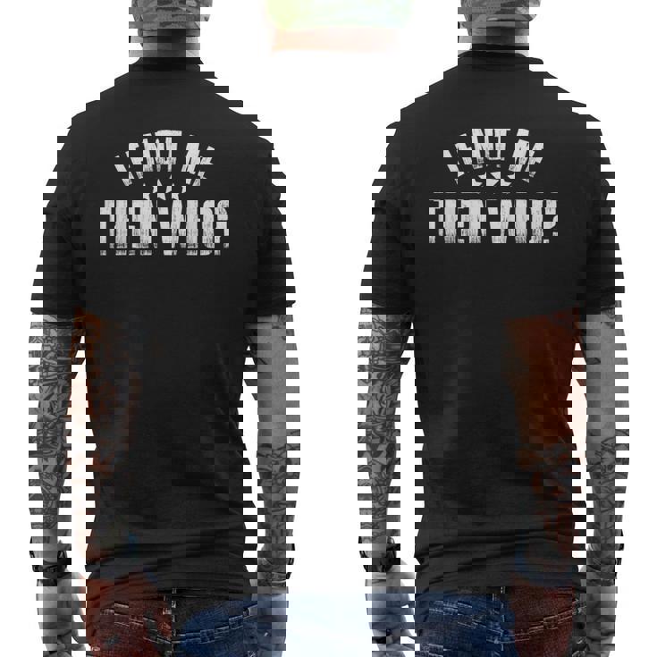If Not Me Then Who Men's T-shirt Back Print