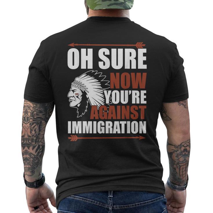 Oh Sure Now You're Against Immigration Men's T-shirt Back Print