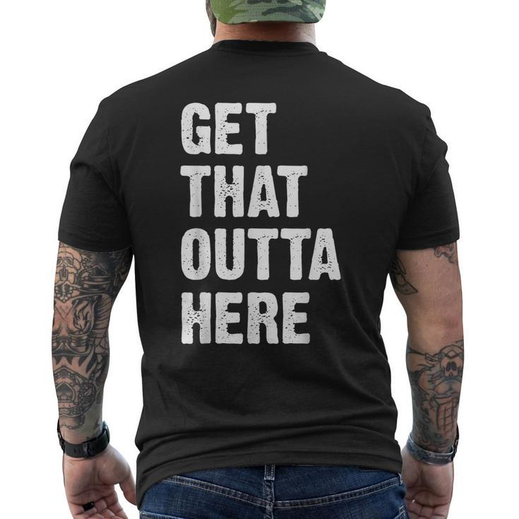 Get That Outta Here Get That Out Of Here Men's T-shirt Back Print