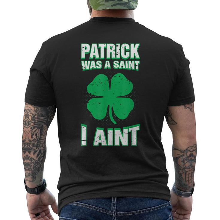 Patrick Was A Saint I Ain't St Patricks Day Mens Back Print T-shirt