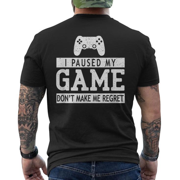 I Paused My Game Don't Make Me Regret Gaming Lovers Men's T-shirt Back Print