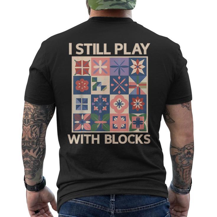 I Still Play With Blocks Quilter Quilting Quilt Sewing Men's T-shirt Back Print