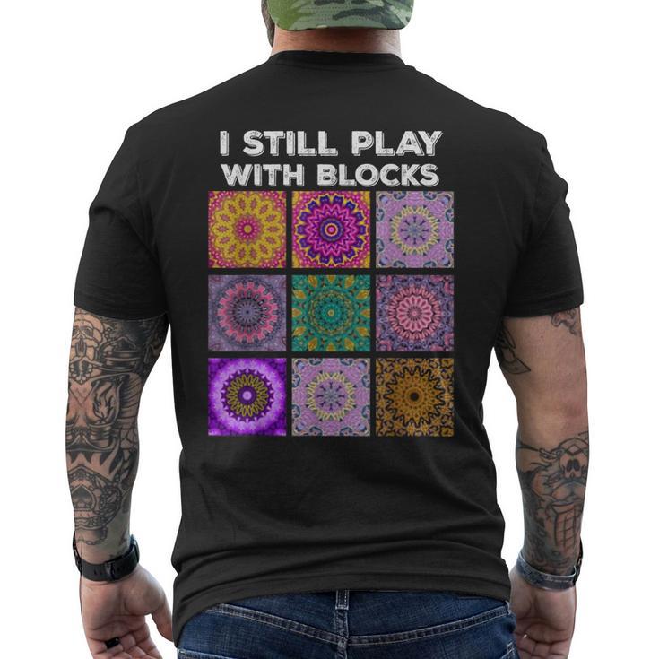 I Still Play With Blocks Quilt Quilting Quilter Sewer Men's T-shirt Back Print