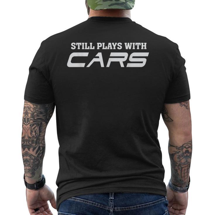 Still Plays With Cars Car Automobile Lover Mechanic Men's T-shirt Back Print