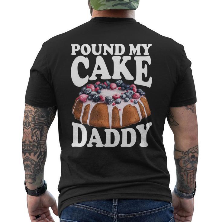 Pound My Cake Daddy Father's Day Daughter Pound Cake Daddy Men's T-shirt Back Print