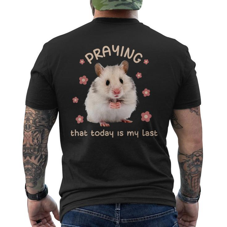 Praying That Today Is My Last Hamster Dark Humor Meme Men's T-shirt Back Print