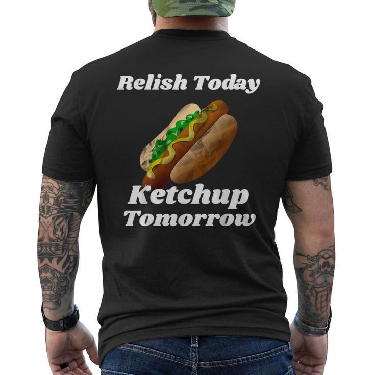 Relish Today Ketchup Tomorrow Hot Dog Backyard Bbq Men's T-shirt Back Print