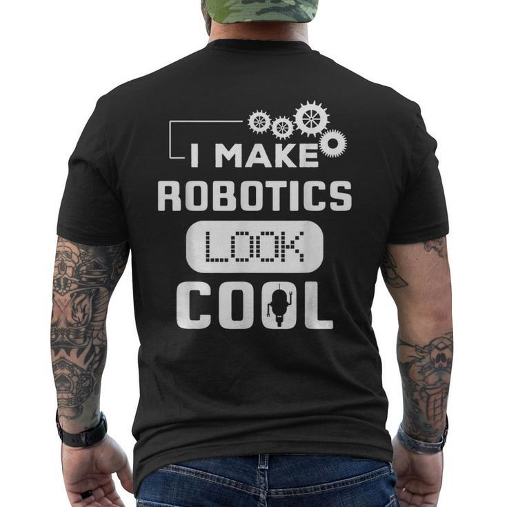 I Make Robotics Look Cool Robot Men's T-shirt Back Print