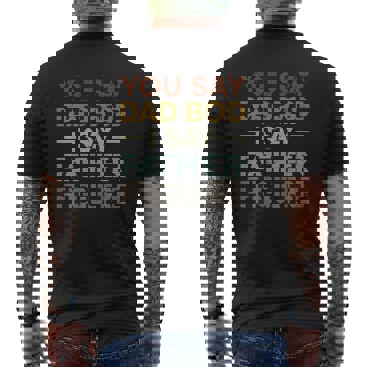 You Say Dad Bod I Say Father Figure Dad Retro Vintage Mens Back Print T-shirt