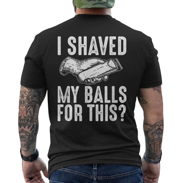 I Shaved My Balls For This Adult Humor Offensive Joke Men's T-shirt Back Print