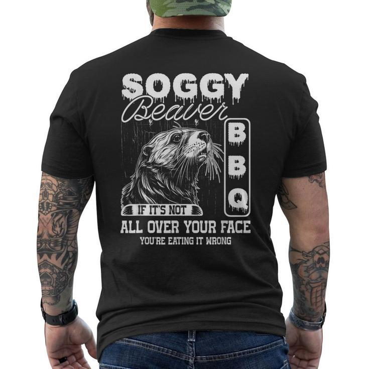 Soggy Beaver Bbq It's Not All Over Your Face Eating It Wrong Men's T-shirt Back Print