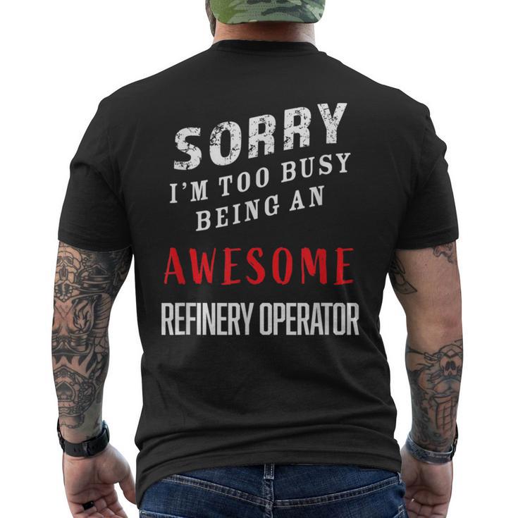 Sorry I'm Too Busy Being An Awesome Refinery Operator Men's T-shirt Back Print