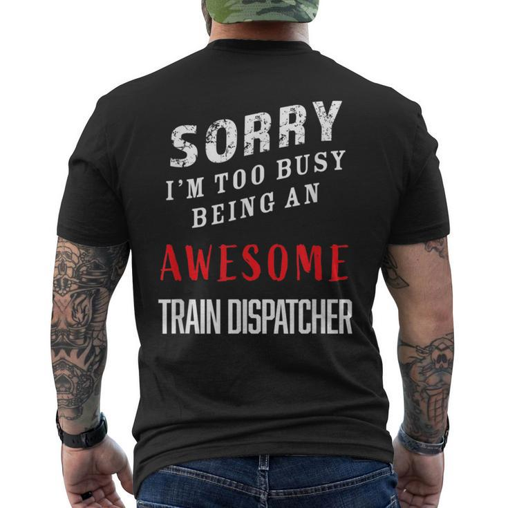 Sorry I'm Too Busy Being An Awesome Train Dispatcher Men's T-shirt Back Print