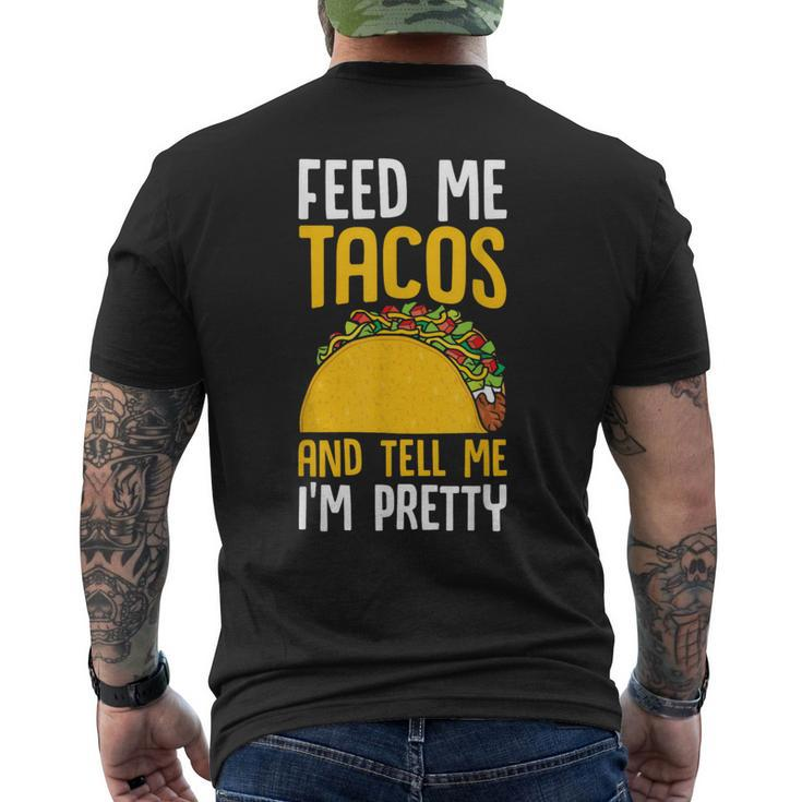 Taco Feed Me Tacos Tell Me I'm Pretty Mexican Food Men's T-shirt Back Print