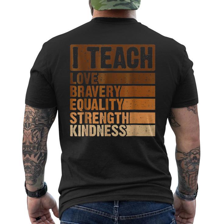 I Teach Love Bravery Strength Black History Month Teacher Men's T-shirt Back Print