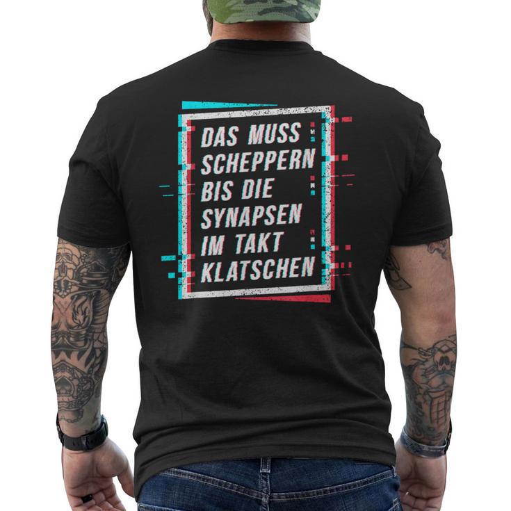 Techno Das Muss Scheppern Bis Die Synapsen Im Takt Klatschen T-Shirt mit Rückendruck