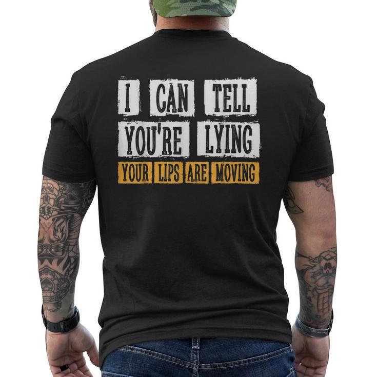 I Can Tell You're Lying Your Lips Are Moving Sarcasm Men's T-shirt Back Print