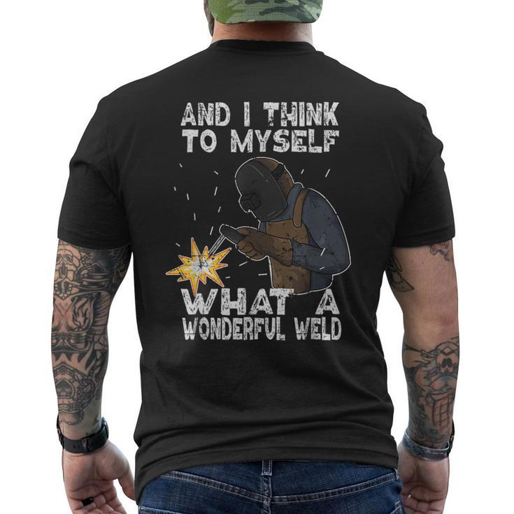 And I Think To Myself What A Wonderful Weld Welder Welding Men's T-shirt Back Print