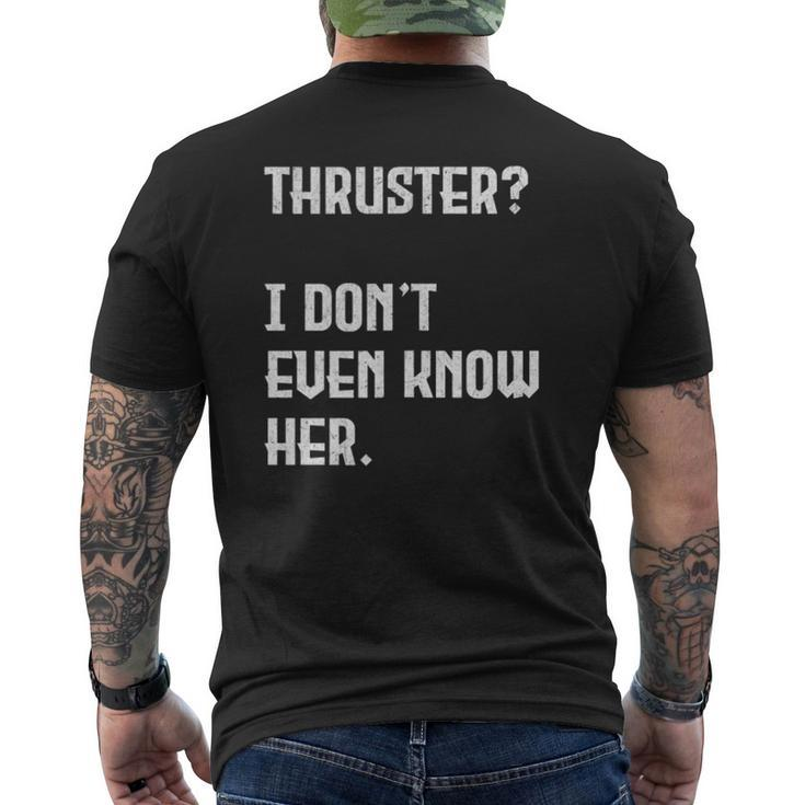 Thruster I Don't Even Know Her Work Out Cross Mens Back Print T-shirt