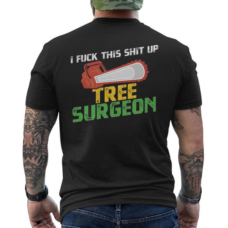 Tree Surgeon  I Fuck Shit Up Arborist Apparel Men's T-shirt Back Print