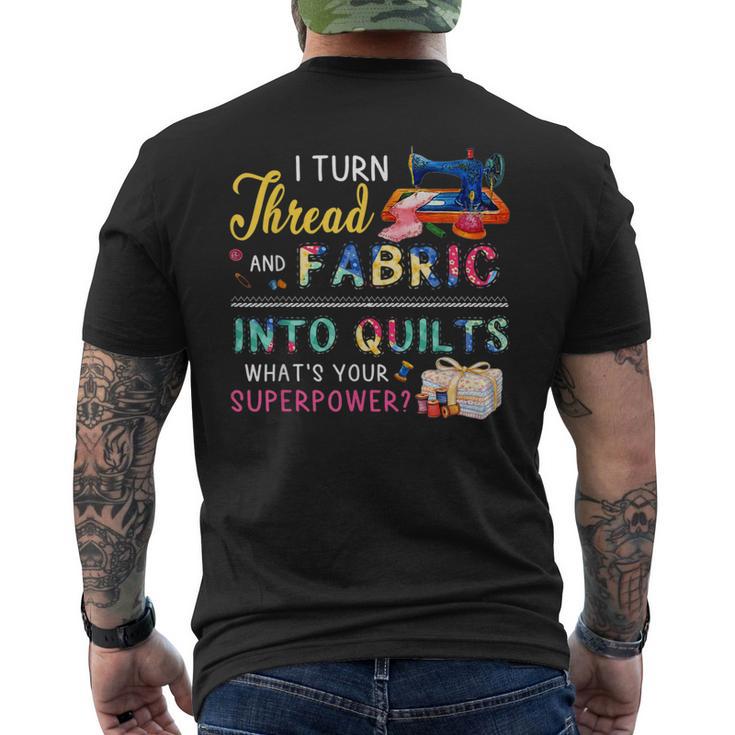 I Turn Thread And Fabric Into Quilts Love Quilting Men's T-shirt Back Print