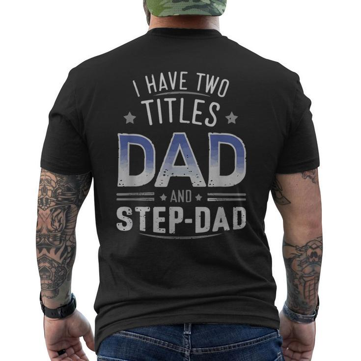 I Have Two Titles Dad And Step-Dad Family Fathers Day Men's T-shirt Back Print