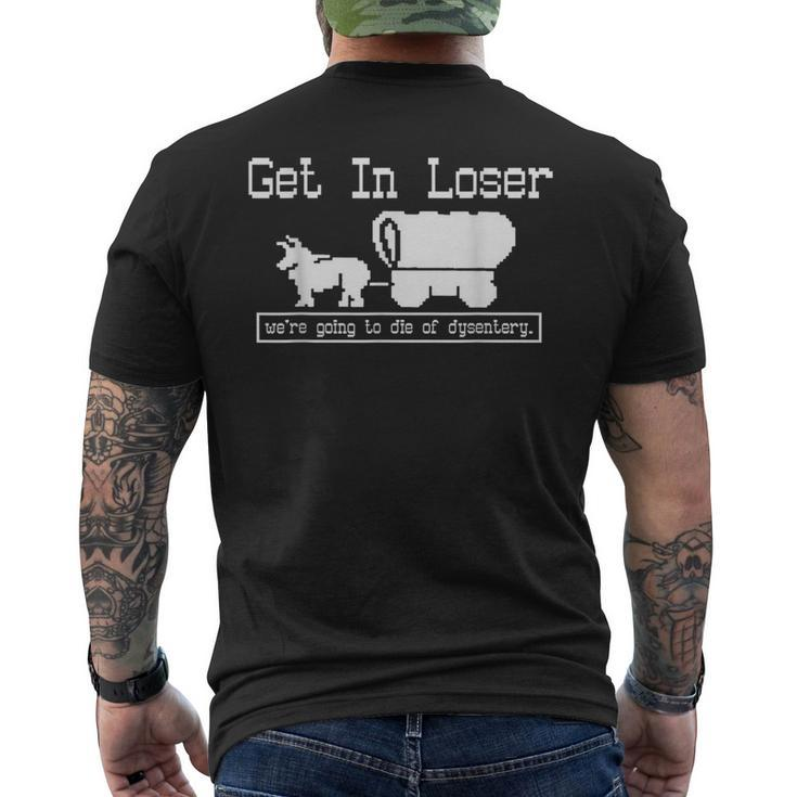 Unique Get In Loser We're Going To Die Of Dysentery Men's T-shirt Back Print