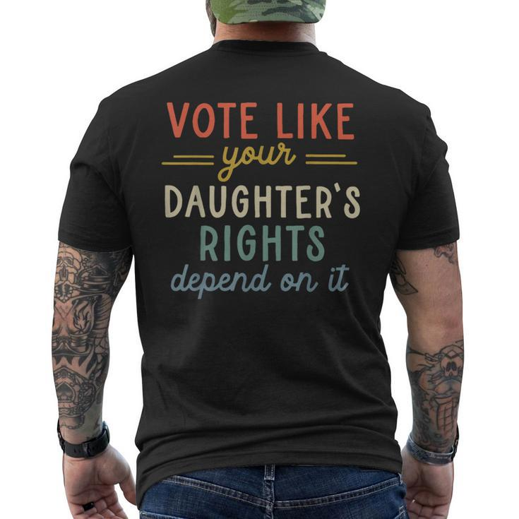 Vote Like Your Daughter's Rights Depend On It Men's T-shirt Back Print