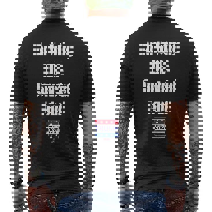 I Am Voting For A Convicted Felon Trump 2024 Men's T-shirt Back Print