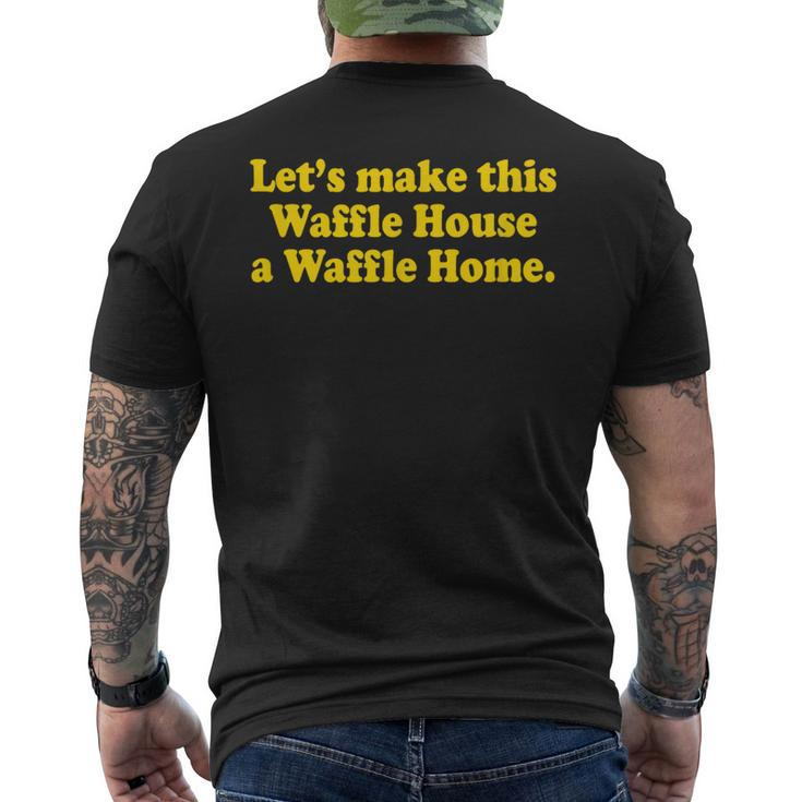 Lets Make This Waffle Houses A Waffle Home Men's T-shirt Back Print