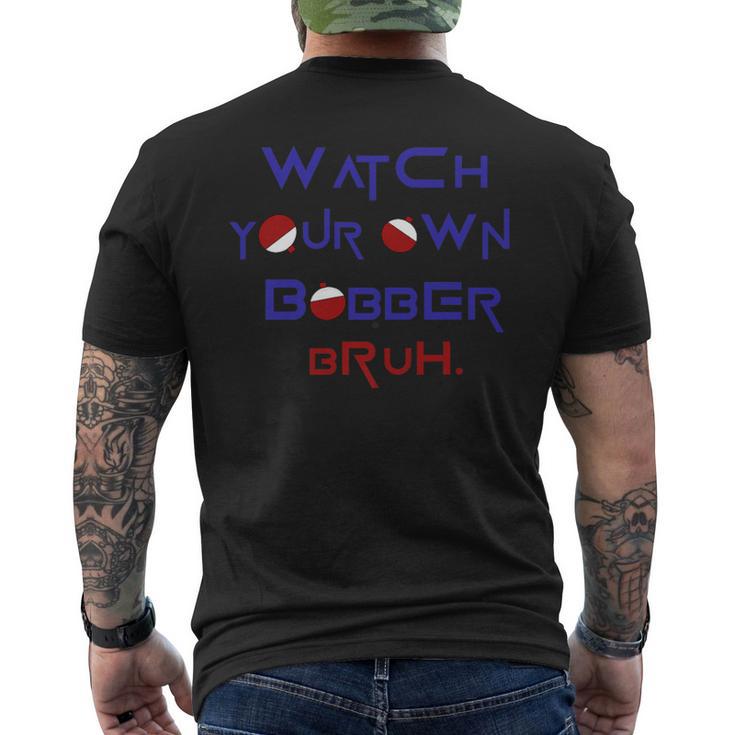 Watch Your Own Bobber Bruh Men's T-shirt Back Print