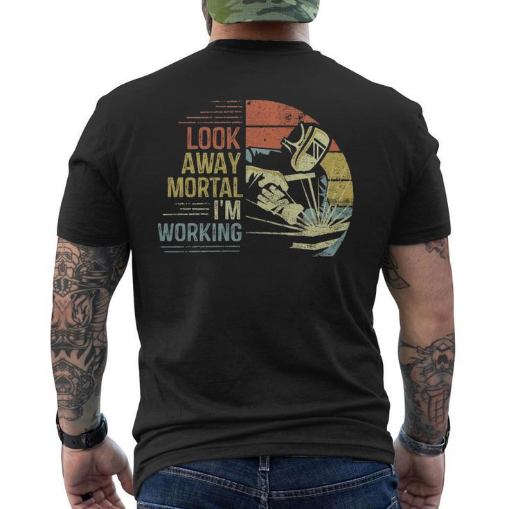Welder Look Away Mortal I'm Working Welding Men's T-shirt Back Print