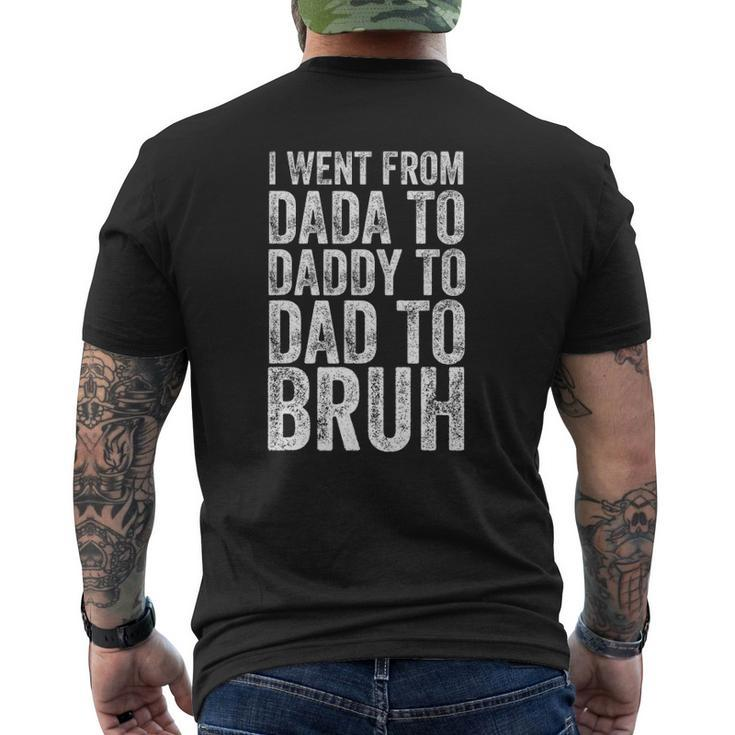 I Went From Dada To Daddy To Dad To Bruh Mens Back Print T-shirt