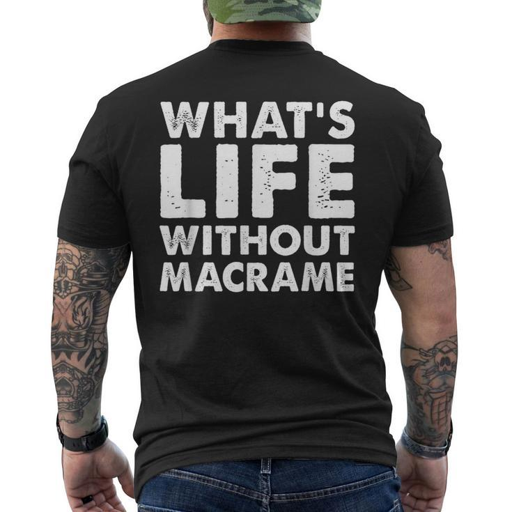 Whats Life Without Macrame Macrame Men's T-shirt Back Print
